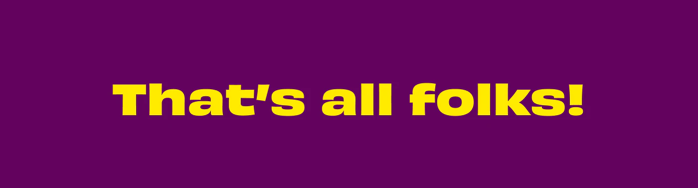 That's all folks!